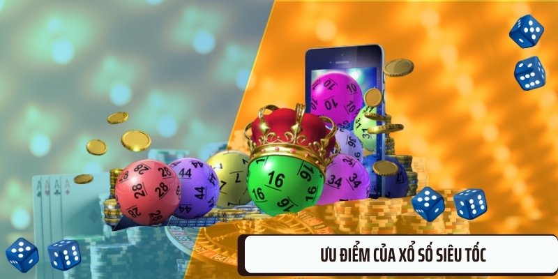 Những ưu điểm vượt trội của loại hình xổ số này