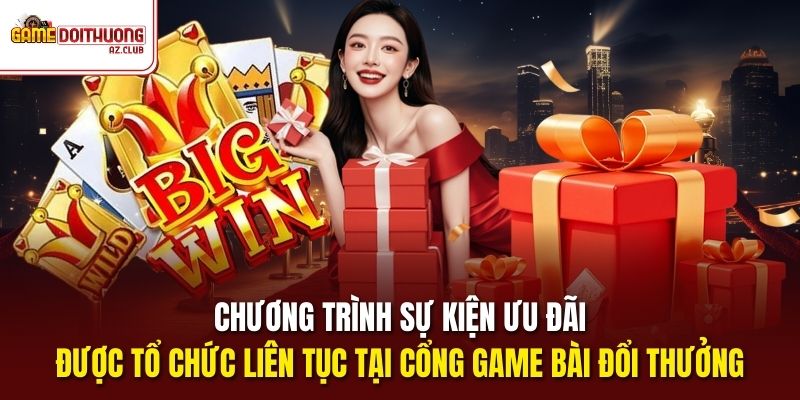 Chương trình sự kiện ưu đãi được tổ chức liên tục tại cổng Game Bài Đổi Thưởng